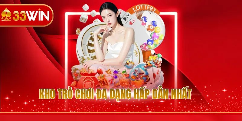 Kho game đẳng cấp đáng để trải nghiệm tại nhà cái 33win